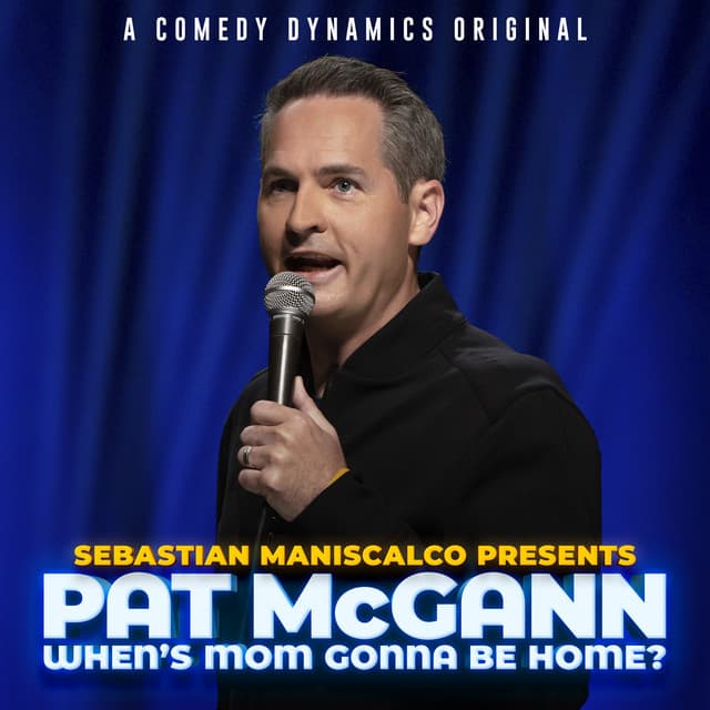 Sebastian Maniscalco Presents Pat McGann When's Mom Gonna Be Home?