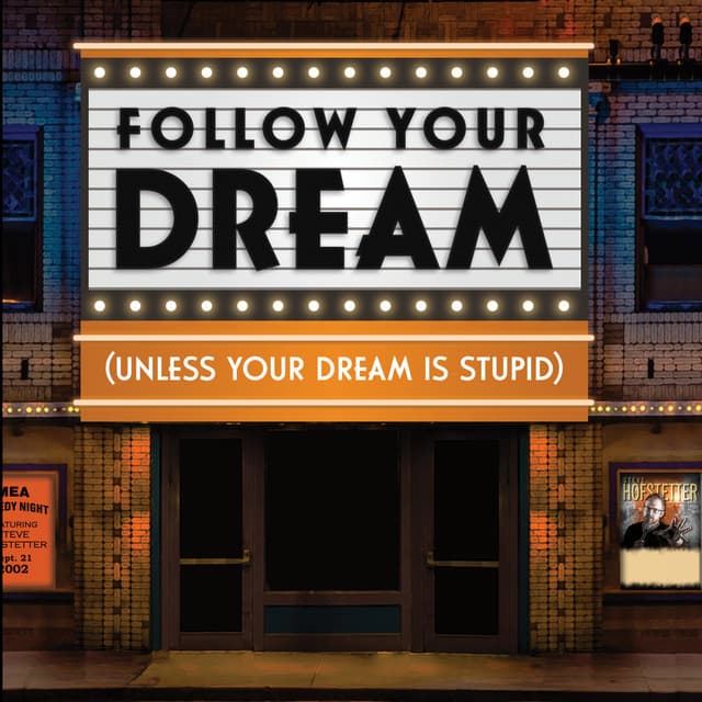 Follow Your Dream (Unless Your Dream Is Stupid)