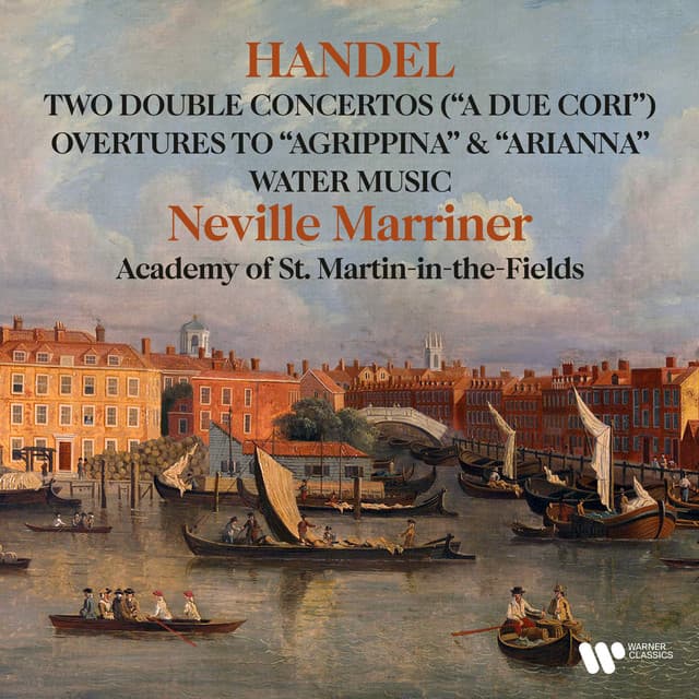Handel: Double Concertos "A due cori", Water Music, Overtures to Agrippina & Arianna