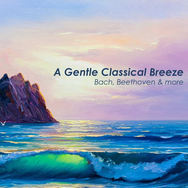 "A Gentle Classical Breeze: Bach, Beethoven & more"