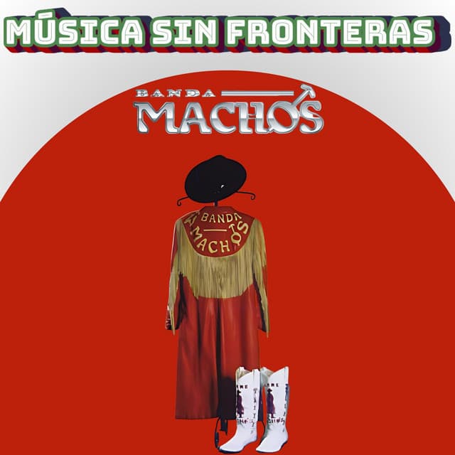 Banda Machos: Música Sin Fronteras