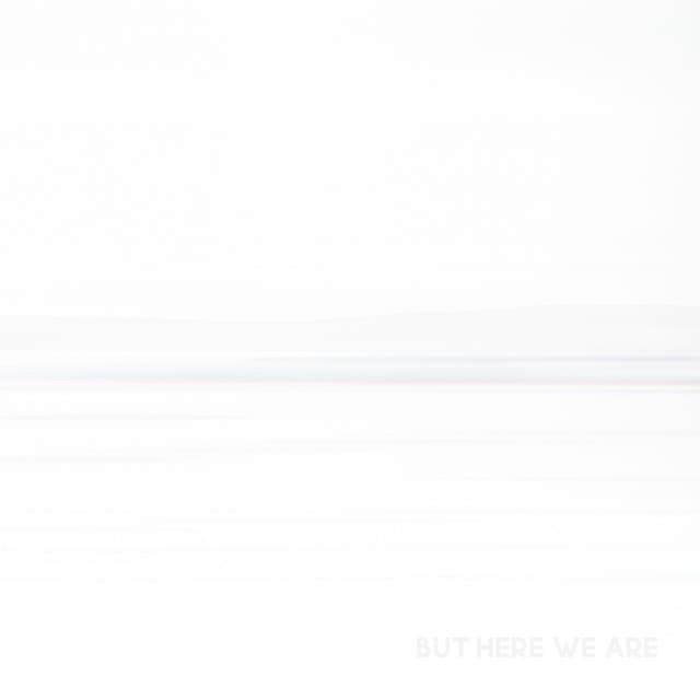 But Here We Are