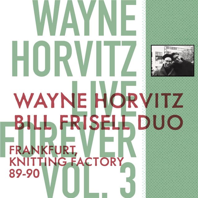 Live Forever, Vol. 3: Wayne Horvitz, Bill Frisell Duo: Frankfurt, Knitting Factory 89-90