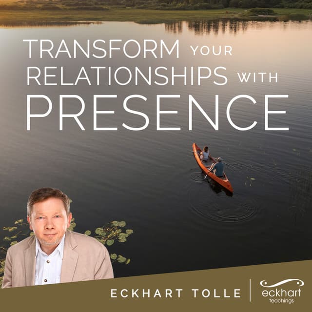 Transform Your Relationships with Presence
