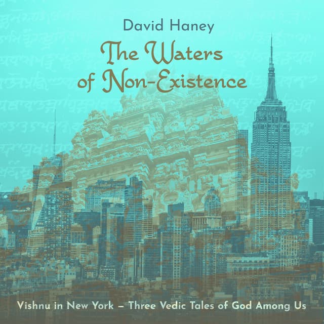The Waters of Non-Existence: Vishnu in New York – Three Vedic Tales of God Among Us