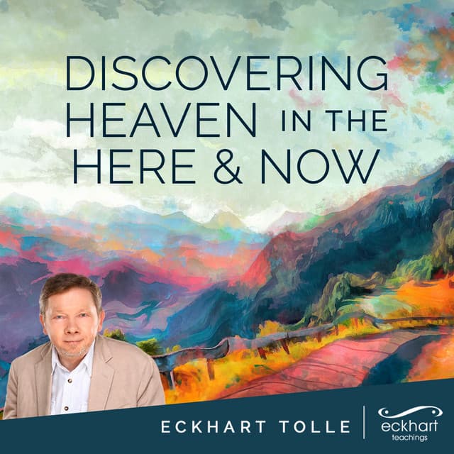 Discovering Heaven in the Here and Now