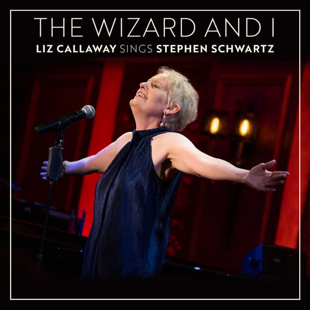 The Wizard and I: Liz Callaway Sings Stephen Schwartz